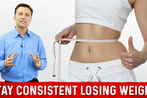 How To Lose Weight Consistently – Effective Strategies Explained by Dr.Berg