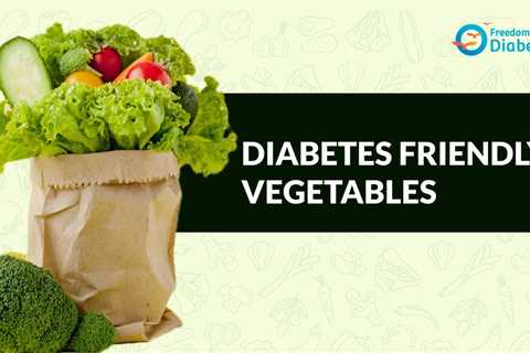 Diabetes Friendly Vegetables
