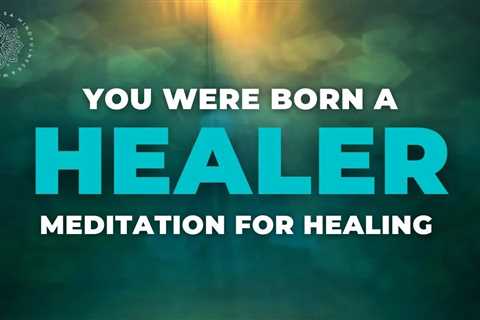 You Were Born A Healer • Guided Healing Meditation