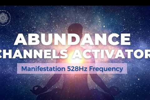 Abundance Channels Activator • 528Hz Frequency