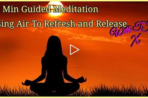 14 Min Guided Meditation|  Using Air To Refresh and Release
