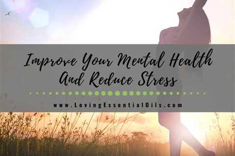 Top Ways To Improve Your Mental Health And Reduce Stress