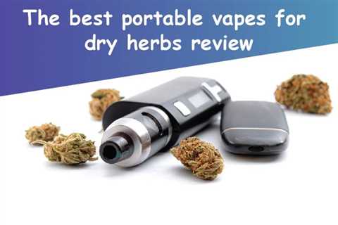 Best Dry Herb Vaporizers for CBD Review | CBDhealinghand.com