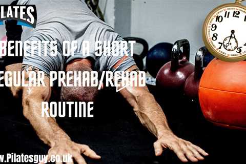 Benefits Of A Short Regular Routine - Compound Effect Of Regular Maintenance Exercise - Prehab/Rehab