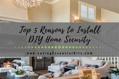 The Top 5 Reasons to Install DIY Home Security