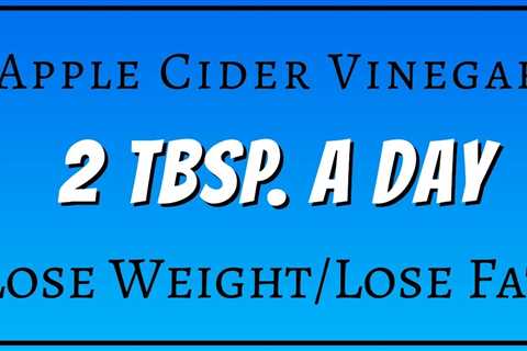 Apple Cider Vinegar- 2 TBSP./Day, Lose Weight & Lose Fat