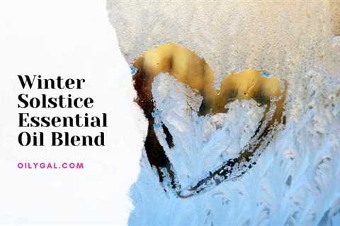 Winter Solstice Essential Oil Blend - DIY Roller Recipe - Oily Gal