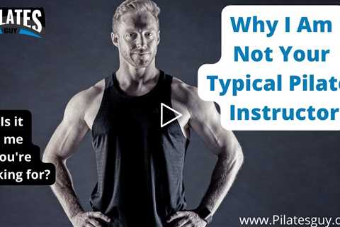 Why I Am Not Your Typical Pilates Instructor