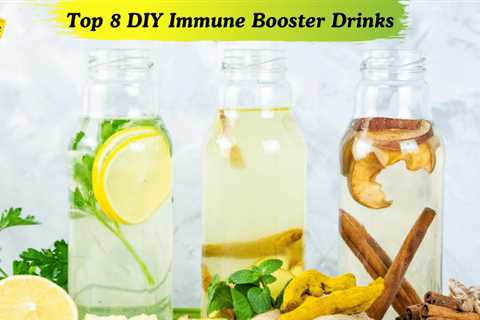 Top 8 DIY Immune Booster Drinks