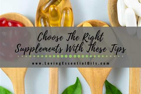 Choose The Right Supplements With These Useful Tips