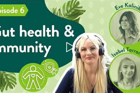 The Wellness Edit - Episode 6: GUT HEALTH & IMMUNITY | H&B Podcast