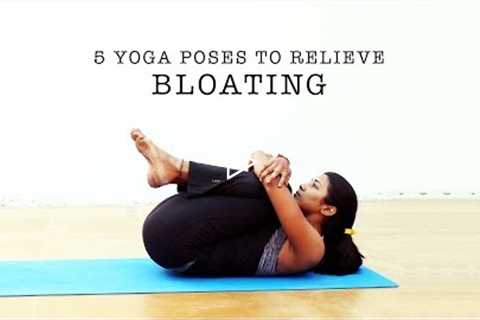 5 Yoga poses to relieve Bloating