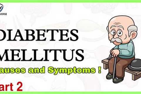 Diabetes Mellitus: Causes And Symptoms |  Diabetes Type 1 Diabetes Type 2 | Part 2