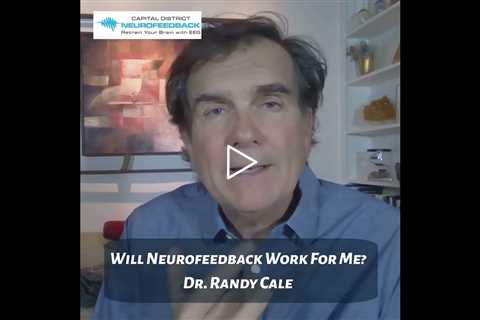 Will Neurofeedback Work For Me In Albany NY? Capital District Neurofeedback