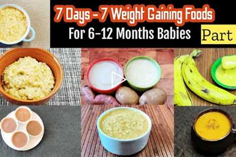 7 Days - 7 Weight Gaining Recipes/ Weight Gaining Recipes for babies/ 6-12 Months Baby Food Ideas