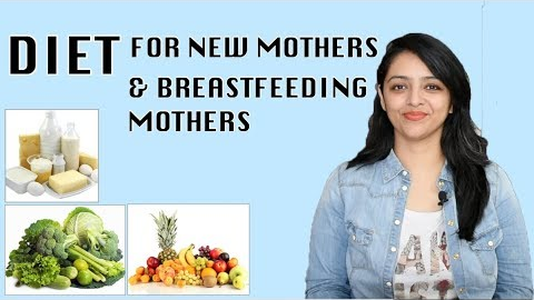 DIET FOR NEW MOTHERS & BREASTFEEDING MOTHERS