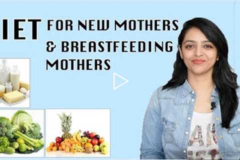 DIET FOR NEW MOTHERS & BREASTFEEDING MOTHERS