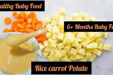 Rice Carrot Potato Baby Food Recipes