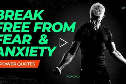 Power Quotes To Help Break Fear And Anxiety | Break Free