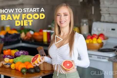 How to Start a Raw Food Diet! (everything you need to know)