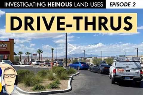 What Makes Fast Food Drive-Thrus Bad for Cities: Investigating Heinous Land Uses, Episode 2