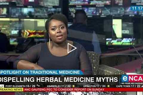 Dispelling herbal medicine myths | Spotlight on traditional medicine