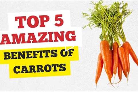 Top 5 Amazing Health Benefits of Carrots | Healthy Hacks 2022