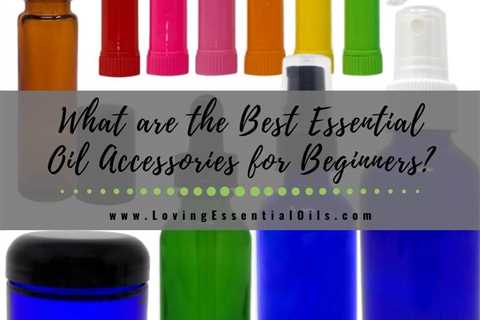 What are the Best Essential Oil Accessories for Beginners?