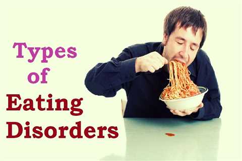 Three Types Of Eating Disorders Be Serious If Left Untreated. - Finding The Best Family