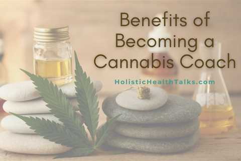 Learn the Benefits of Becoming a Certified Cannabis Coach