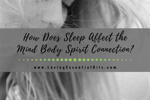 How Does Sleep Affect the Mind Body Spirit Connection?