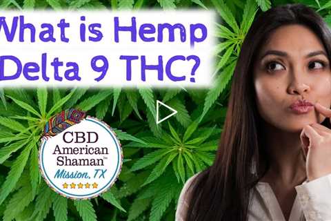 What is Hemp Delta 9 THC Mission TX ❤️ Hemp Derived Delta 9 THC Mission TX