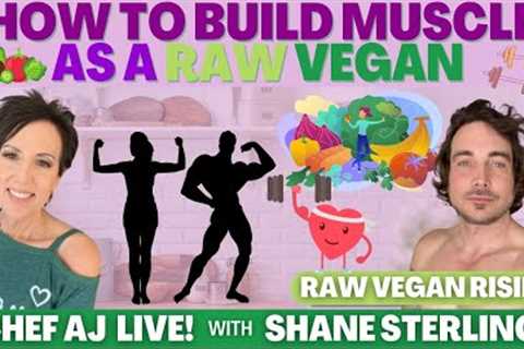 How To Build Muscle As A Raw Vegan | Chef AJ LIVE! with Shane Sterling of Raw Vegan Rising