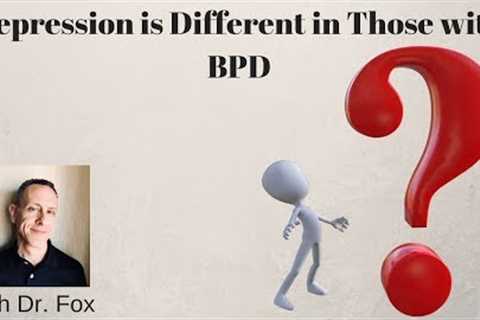 Depression is Different in Those with Borderline Personality Disorder BPD