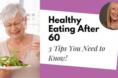 What Makes a Healthy Diet for Women over 60? You May Be Surprised!