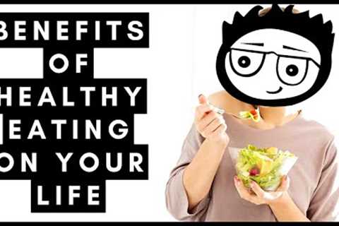 10 Amazing Benefits Of Healthy Eating On Your Life