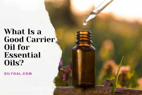 What Is a Good Carrier Oil for Essential Oils?