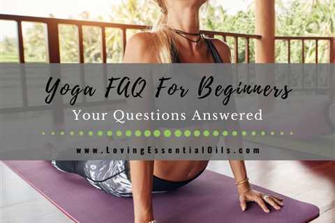 10 Yoga FAQ For Beginners - Your Questions Answered