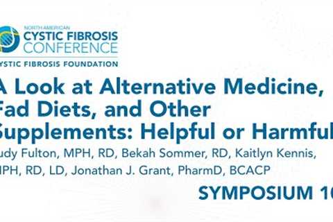NACFC 2022 | S10: A Look at Alternative Medicine, Fad Diets, & Other Supplements: Helpful or..