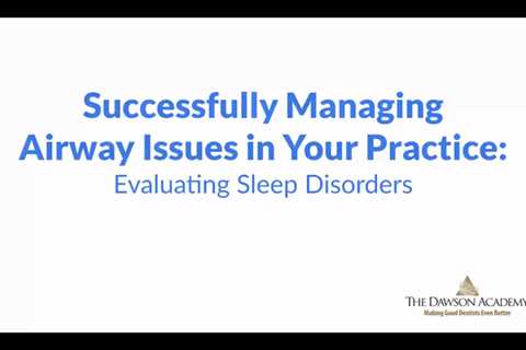 Watch It Webinar - Successfully Managing Airway Issues in Your Practice- The Evaluation of Sleep..