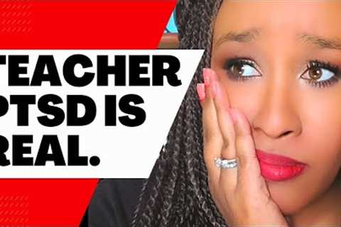 Teacher PTSD is Real (Why Teachers Quit: Anxiety, Depression, Trauma, Burnout & Complex PTSD/..