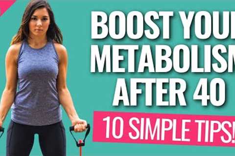 10 SIMPLE Tips for Increasing Your Metabolism After 40