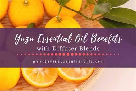 Yuzu Essential Oil Benefits and Diffuser Blend Recipes
