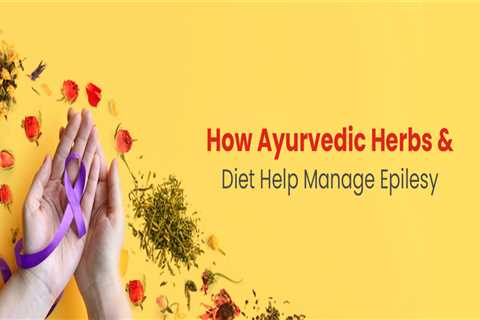 How Ayurvedic Herbs and Diet Can Help Manage Epilepsy | International Epilepsy Day