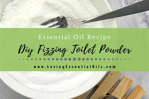 DIY Fizzing Toilet Powder - Essential Oil Toilet Bowl Cleaner Homemade