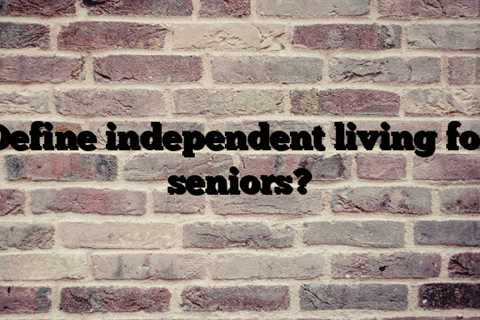 Define independent living for seniors?