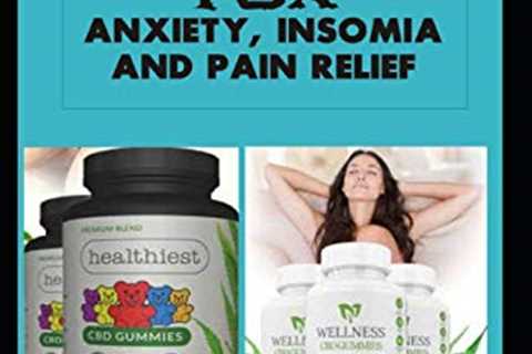 CBD gummies for anxiety, insomia and pain relief: The complete comprehensive guide to using cbd..