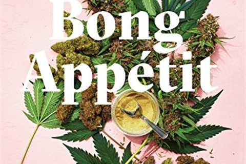 Bong AppÃ©tit: Mastering the Art of Cooking with Weed [A Cookbook]
