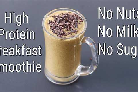 High Protein Breakfast Smoothie Recipe – No Nuts – No Sugar – No Milk – Smoothie For Weight Loss