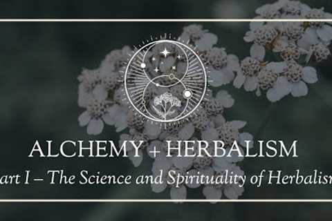 Alchemy and Herbalism Part I: The Science and Spirituality of Herbalism